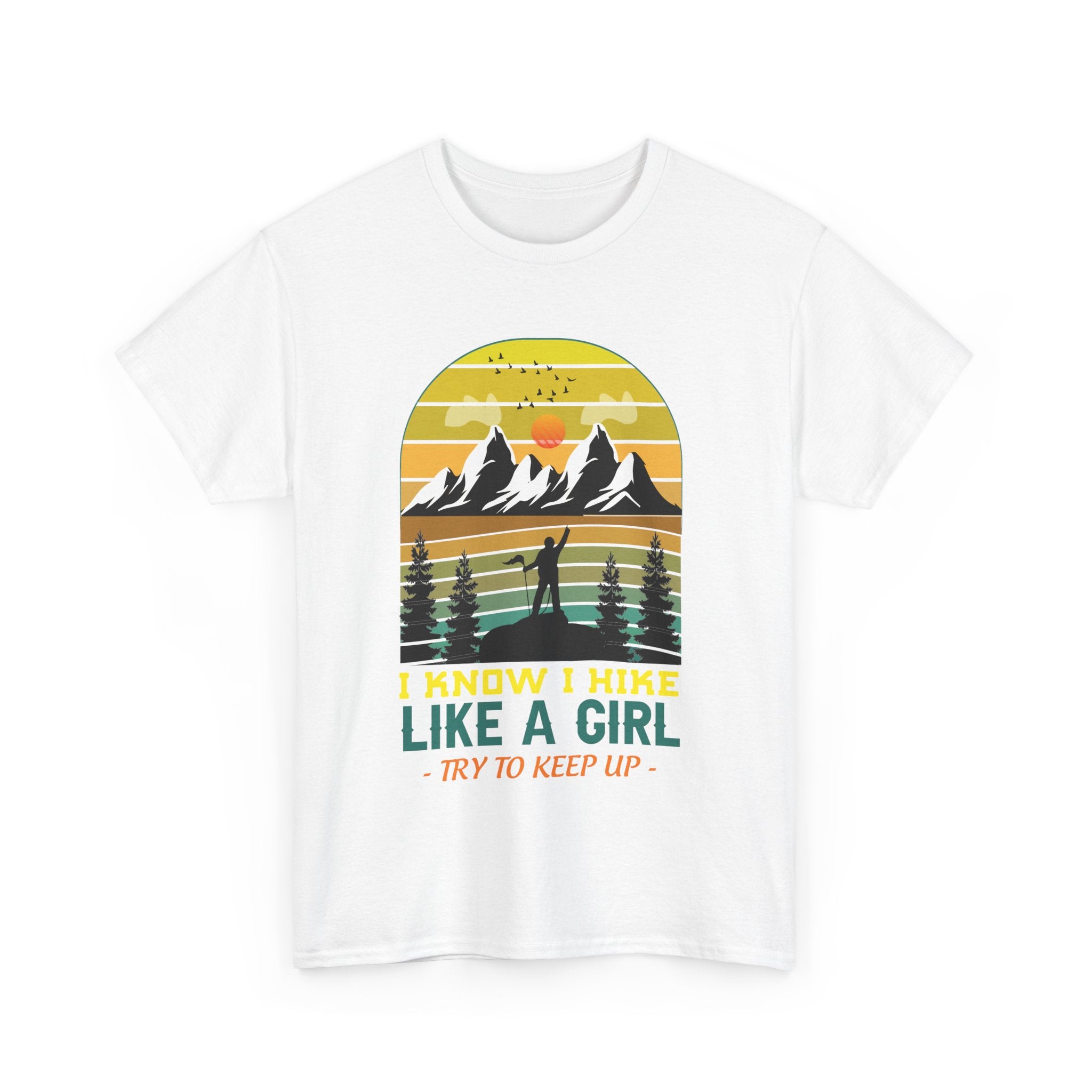 Hike Like a Girl Adventure Spirit Graphic Tee - I Know I Hike Like A Girl Try to Keep Up (Gildan Heavy Weight Tee more size/color options)