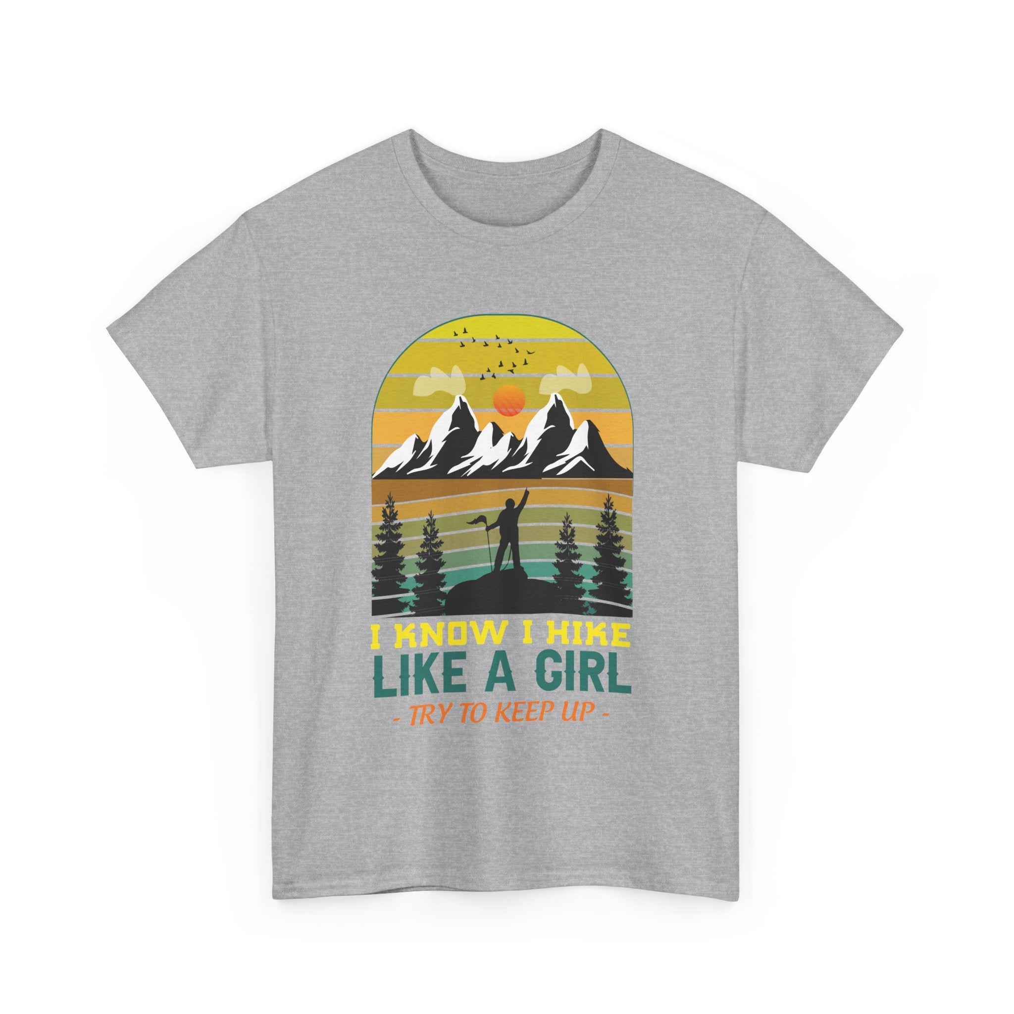 Hike Like a Girl Adventure Spirit Graphic Tee - I Know I Hike Like A Girl Try to Keep Up (Gildan Heavy Weight Tee more size/color options)