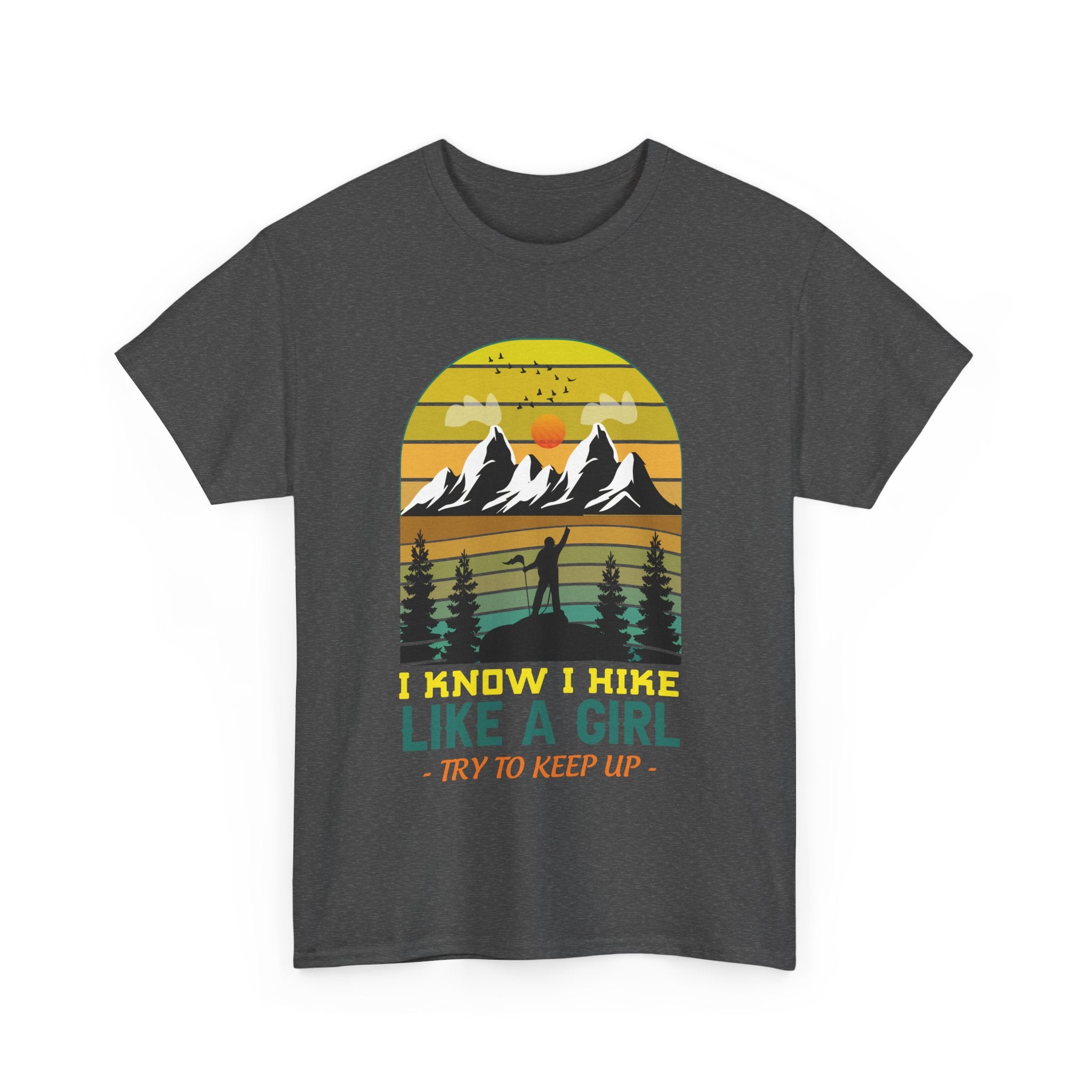 Hike Like a Girl Adventure Spirit Graphic Tee - I Know I Hike Like A Girl Try to Keep Up (Gildan Heavy Weight Tee more size/color options)