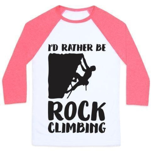 I'D RATHER BE ROCK CLIMBING UNISEX CLASSIC BASEBALL TEE